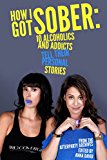 How I Got Sober: 10 Alcoholics and Addicts Tell Their Personal Stories: From the AfterParty Archives