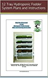 HPH 12 tray Hydroponic Fodder System Plans and Growing Instructions (Half-Pint Homestead Plans and Instructions Series Book 3)
