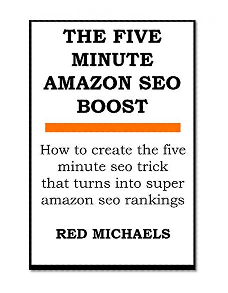 THE FIVE MINUTE  AMAZON SEO BOOST: How to create the five minute seo trick  that turns into super amazon seo rankings