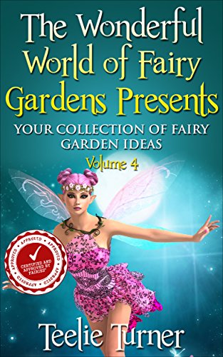 Book Cover The Wonderful World of Fairy Gardens Presents: Your Collection of Fairy Garden Ideas Volume 4