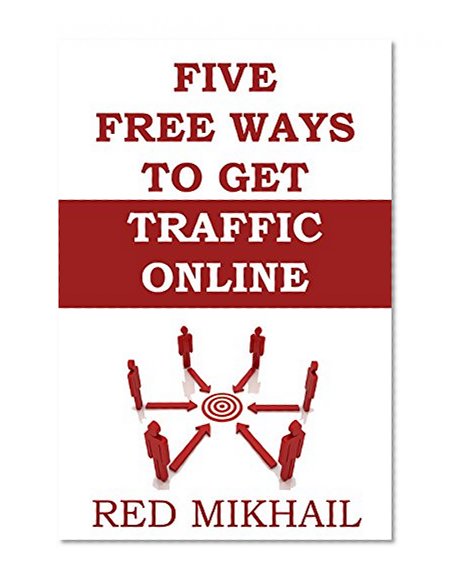 5 FREE WAYS TO GET TRAFFIC ONLINE - Updated for 2015 - Google and more: With References