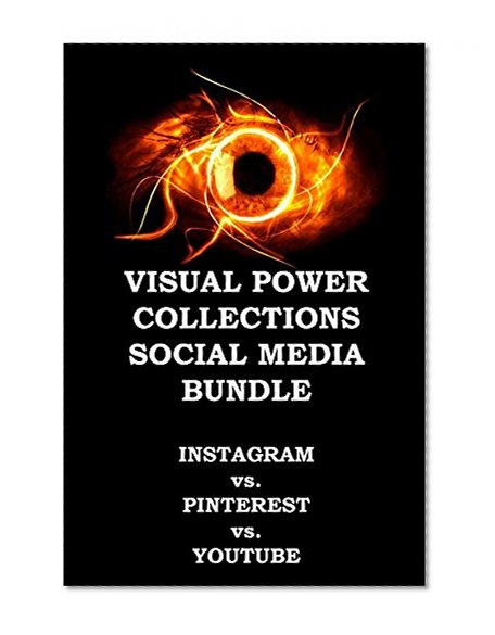 VISUAL POWER COLLECTIONS - SOCIAL MEDIA BUNDLE: INSTAGRAM vs. PINTEREST vs. YOUTUBE - MARKETING EDITION