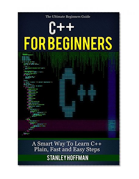 C++: C++ for Beginners, C++ in 24 Hours, Learn C++ fast! A smart way to learn C plus plus. Plain & Simple. C++ in easy steps, C++ programming, Start coding ... Developers, Coding, CSS, Java, PHP)