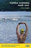 Triathlon Swimming Made Easy: The Total Immersion Way for Anyone to Master Open-Water Swimming by Laughlin, Terry (April 29, 2002) Paperback 1st