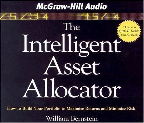 The Intelligent Asset Allocator: How to Build Your Portfolio to Maximize Returns and Minimize Risk by William Bernstein (November 9, 2004) Audio CD Abridged
