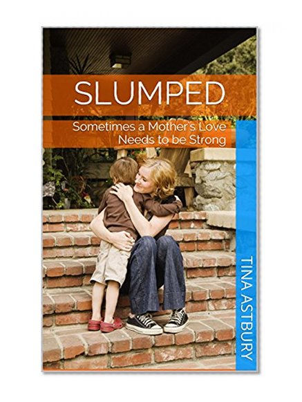 Slumped: Sometimes a Mother's Love Needs to be Strong