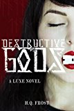 Destructive Gods- A Luxe Novel: Book 1