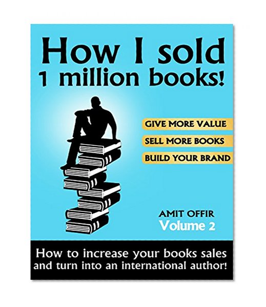 Sell Books - How I sold 1 million books! Best Sales Techniques and Marketing Secrets for Selling More Books!: Kindle Marketing, Kindle Publishing, Book ... Others, Time Management and Coaching 2)