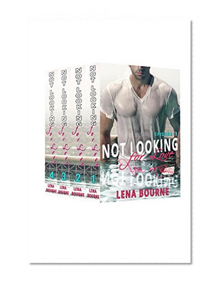 Not Looking for Love Boxed Set: Episodes 1 - 4 (New Adult Contemporary Romance Box Set)
