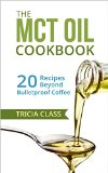 The MCT Oil Cookbook: 20 Recipes Beyond Bulletproof Coffee