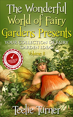 Book Cover The Wonderful World of Fairy Gardens Presents: Your Collection of Fairy Garden Ideas Volume 8