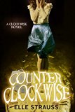 Counter Clockwise: A young adult time travel romance (The Clockwise Collection Book 5)