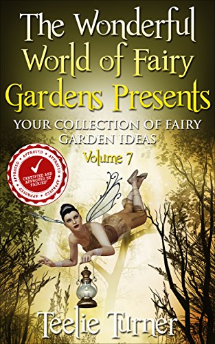 Book Cover The Wonderful World of Fairy Gardens Presents: Your Collection of Fairy Garden Ideas Volume 7