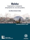 Maloka. InspiraciÃ³n e innovaciÃ³n empresarial en una sola palabra (Spanish Edition)