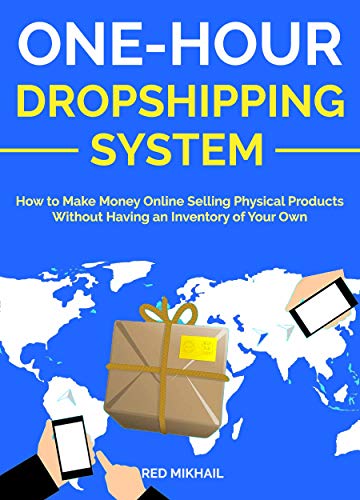 Book Cover ONE HOUR DROPSHIPPING SYSTEM : How to Make Money Online selling Physical Products Without Having an Inventory of Your Own (Part-Time Online Business for Beginners Book 3)
