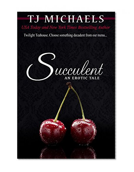 Succulent: A Twilight Teahouse Novel
