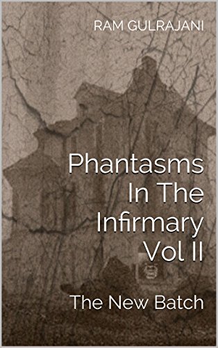 Phantasms In The Infirmary Vol II: The New Batch
