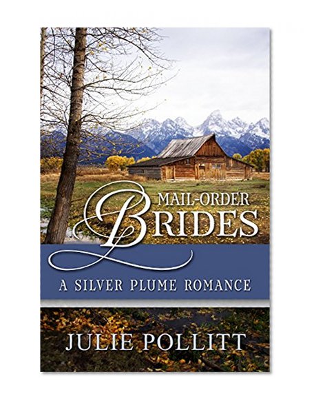Mail-Order Brides: A Silver Plume Romance (Mail Order Brides of Colorado Book 1)
