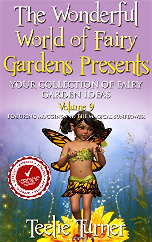 The Wonderful World of Fairy Gardens Presents: Your Collection of Fairy Garden Ideas  Volume 9