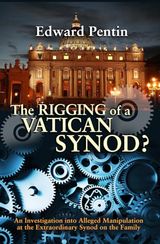 The Rigging of a Vatican Synod: An Investigation into Alleged Manipulation at the Extraordinary Synod on the Family