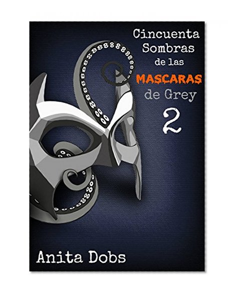 Cincuenta sombras de las mÃ¡scaras de Grey - 2 (Spanish Edition)