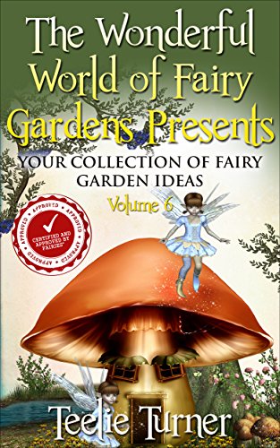 Book Cover The Wonderful World of Fairy Gardens Presents: Your Collection of Fairy Garden Ideas Volume 6