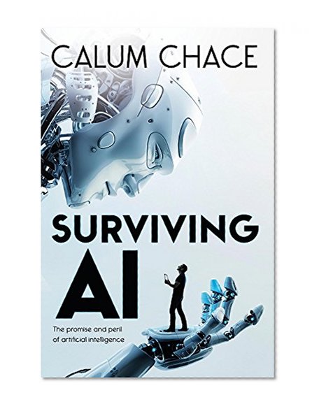 Surviving AI: The promise and peril of artificial intelligence