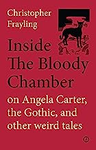 Inside the Bloody Chamber: on Angela Carter, the Gothic, and other weird tales