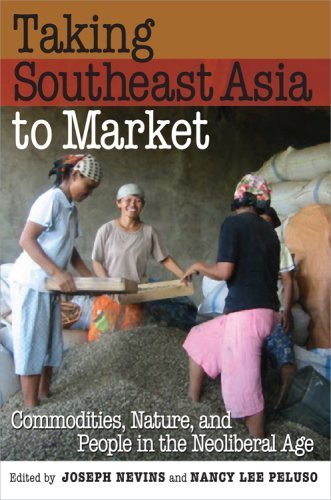 Taking Southeast Asia to Market: Commodities, Nature, and People in the Neoliberal Age (April 24, 2008) Paperback