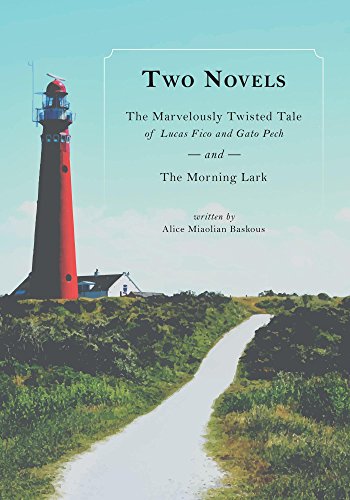 Two Novels: The Marvelously Twisted Tale of Lucas Fico and Gato Pech and The Morning Lark