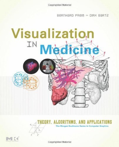 Visualization in Medicine: Theory, Algorithms, and Applications (The Morgan Kaufmann Series in Computer Graphics) by Preim, Bernhard, Bartz, Dirk(July 5, 2007) Hardcover