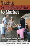 Taking Southeast Asia to Market: Commodities, Nature, and People in the Neoliberal Age (April 24, 2008) Paperback