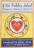 If the Buddha Dated: A Handbook for Finding Love on a Spiritual Path by Kasl, Charlotte(February 1, 1999) Paperback