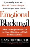 Emotional Blackmail: When the People in Your Life Use Fear, Obligation, and Guilt to Manipulate You by Forward, Susan, Donna Frazier(March 4, 1998) Paperback