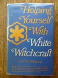 Helping Yourself With White Witchcraft (1st Edition) by Manning, Al G.(December 1, 1972) Hardcover