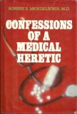 Confessions of a Medical Heretic by Mendelsohn, Robert S.(June 1, 1979) Hardcover