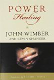 Power Healing by John Wimber, Kevin Springer(October 6, 2009) Paperback