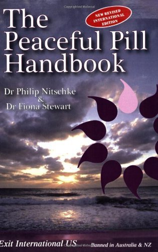 The Peaceful Pill Handbook by Philip Nitschke, Fiona Stewart(December 1, 2010) Paperback