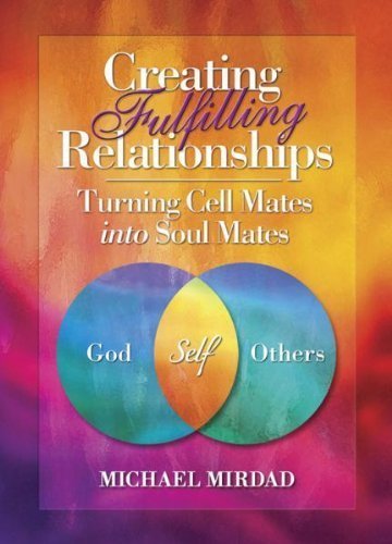 CREATING FULFILLING RELATIONSHIPS: Turning Cell Mates Into Soul Mates (H) by Michael Mirdad(April 1, 2014) Hardcover