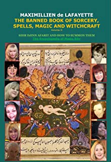 Volume II. THE BANNED BOOK OF SORCERY, SPELLS, MAGIC AND WITCHCRAFT. SIHR DJINN AFARIT AND HOW TO SUMMON THEM (ENCYCLOPEDIA OF MAGIC SIHR, DJINNS AND AFARIT 2)