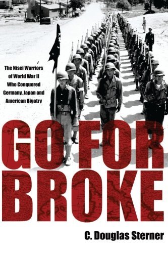 Book Cover Go For Broke: The Nisei Warriors of World War II Who Conquered Germany, Japan, and American Bigotry by Sterner, C. Douglas(February 1, 2015) Paperback