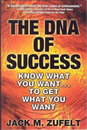 The DNA of Success: Know What You Want... To Get What You Want by Jack M. Zufelt(January 1, 2003) Paperback