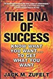 The DNA of Success: Know What You Want... To Get What You Want by Jack M. Zufelt(January 1, 2003) Paperback