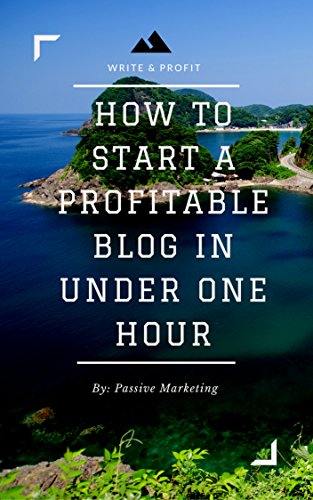 How To Start A Profitable Authority Blog In Under One Hour: Write About What You Love, Create A Website, And Make Money