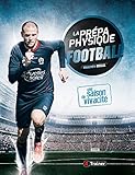 La prépa physique footbal - Tome 1: une saison de vivacite
