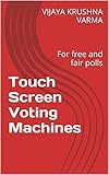 Touch Screen Voting Machines: For free and fair polls
