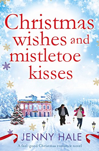 Christmas Wishes and Mistletoe Kisses: A feel good Christmas romance novel