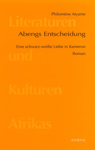 Abengs Entscheidung: Eine schwarz-weisse Liebe in Kamerun (Literaturen und Kulturen Afrikas 3) (German Edition)