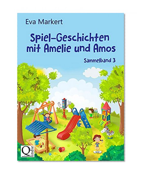 Spiel-Geschichten mit Amelie und Amos: Geschichten fÃ¼r die Kleinsten (Vorlesegeschichten mit Amelie und Amos, Sammelband 3) (German Edition)