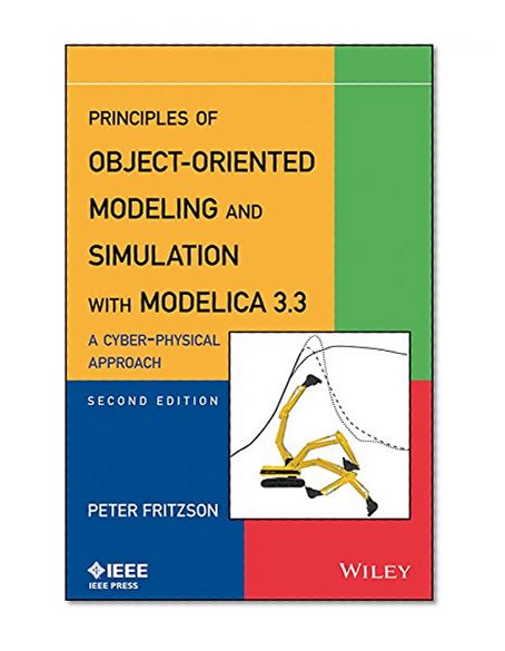 Principles of Object-Oriented Modeling and Simulation with Modelica 3.3: A Cyber-Physical Approach